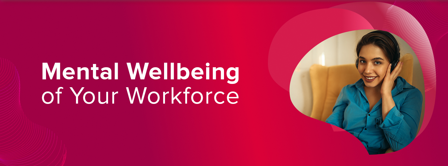 Mental Wellbeing of Your Workforce